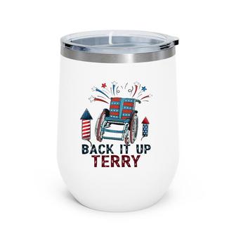 Back It Up Terry Put It In Reverse Funny 4Th Of July Us Flag Wine Tumbler | Mazezy