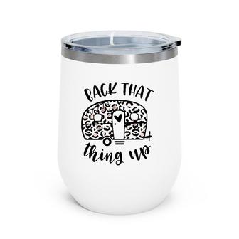 Back That Thing Up Funny Camping Leopard Camper Wine Tumbler | Mazezy