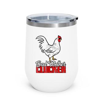 Bad Mother Clucker Awesome Gift For Holidays Wine Tumbler | Mazezy