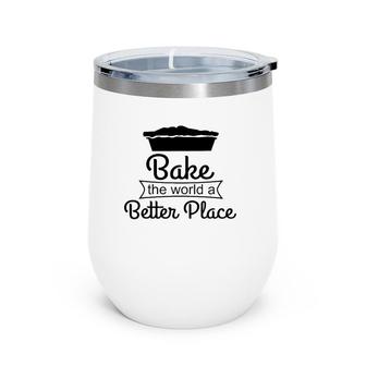 Baker Funny Gift Bake The World A Better Place Wine Tumbler | Mazezy