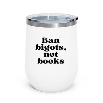 Ban Bigots Not Books Funny Wine Tumbler | Mazezy