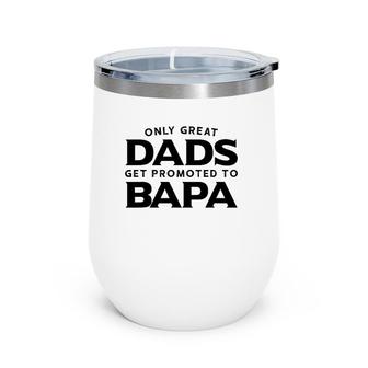 Bapa Gift Only Great Dads Get Promoted To Bapa Wine Tumbler | Mazezy