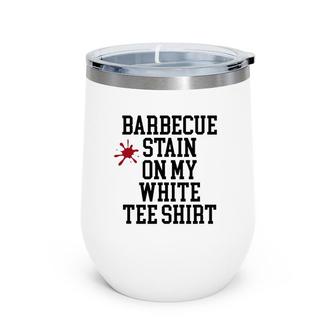 Barbecue Stain On My White Wine Tumbler | Mazezy