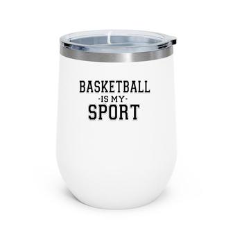 Basketball Is My Sport Basketball Funny Wine Tumbler | Mazezy