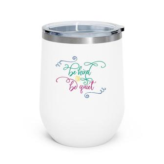 Be Kind Or Be Quiet Motivational Wine Tumbler