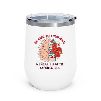Be Kind To Your Mind Mental Health Awareness Matters Gifts Wine Tumbler | Mazezy AU