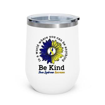 Be Kind World Down Syndrome Day Awareness Ribbon Sunflower Wine Tumbler | Mazezy