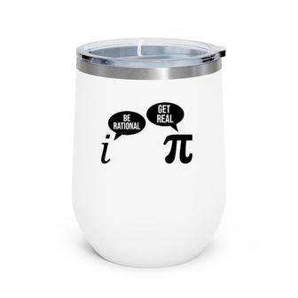 Be Rational Get Real Pi Day Funny Math Club Teacher Student Wine Tumbler | Mazezy