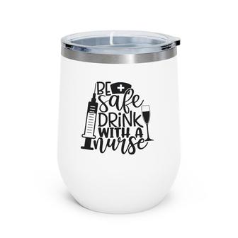 Be Safe Drink With A Nurse Wine Tumbler | Mazezy