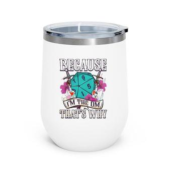 Because I'm The Dm That's Why Fantasy Rpg Gaming Wine Tumbler | Mazezy