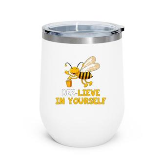 Bee Lieve In Yourself Inspirational Saying Wine Tumbler | Mazezy