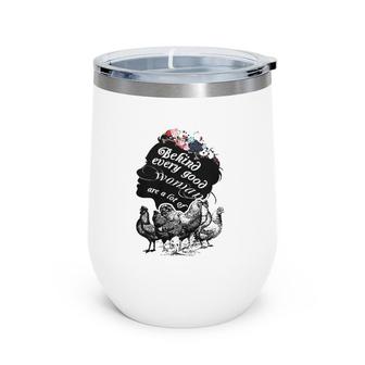 Behind Every Good Woman Are A Lot Of Chicken Farmer Farming Wine Tumbler | Mazezy