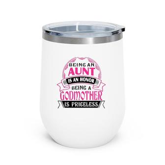 Being An Aunt Is An Honor Being A Godmother Is Priceless White Version Wine Tumbler | Mazezy