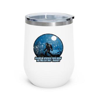 Believe In Yourself Funny Sasquatch Bigfoot Wine Tumbler | Mazezy