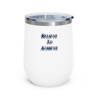 Believe To Achieve Set Goal Wine Tumbler | Mazezy