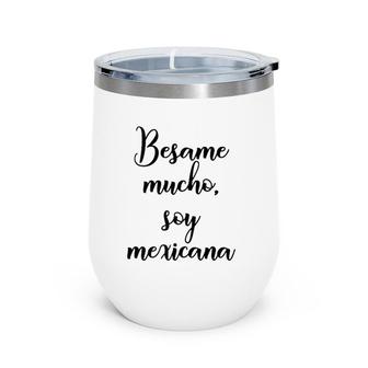 Besame Mucho Soy Mexicana Cinco De Mayo Wine Tumbler | Mazezy