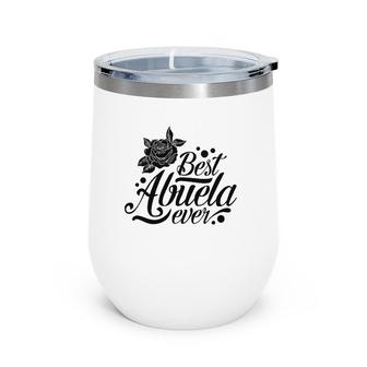 Best Abuela Ever Grandmother Funny Floral Rose Grandma Wine Tumbler | Mazezy