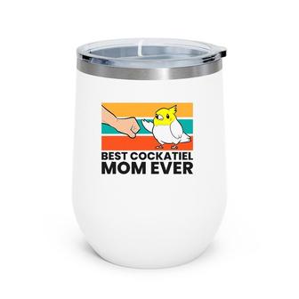 Best Cockatiel Mom Ever Bird Cockatiel Wine Tumbler | Mazezy