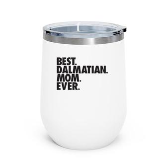 Best Dalmatian Mom Ever Dalmatian Dog Mother Gift Wine Tumbler | Mazezy