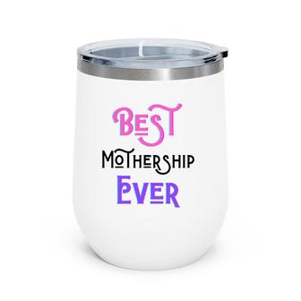 Best Mothership Ever Mommy Mother Step Mom Mother's Day Love Wine Tumbler | Mazezy