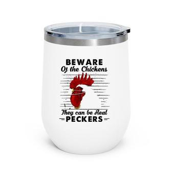 Beware Of The Chickens They Can Be Real Peckers Wine Tumbler | Mazezy