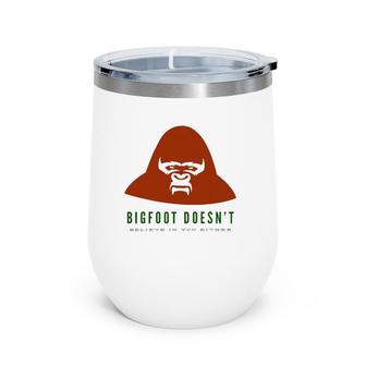 Bigfoot Doesn't Believe In You Either Funny Humor Wine Tumbler | Mazezy