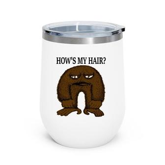 Bigfoot Hair Salon Hairdresser How's My Hair Wine Tumbler | Mazezy