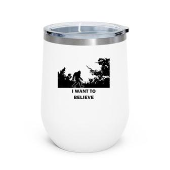 Bigfoot I Want To Believe Wine Tumbler | Mazezy