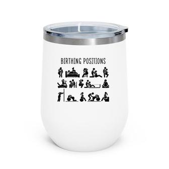 Birthing Positions L&D Nurse Doula Midwife Life Midwife Gift Wine Tumbler | Mazezy