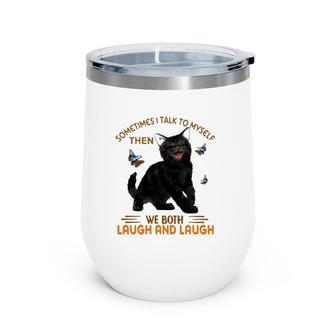 Black Cat Butterflies Sometimes I Talk To Myself Then We Both Laugh And Laugh Wine Tumbler | Mazezy
