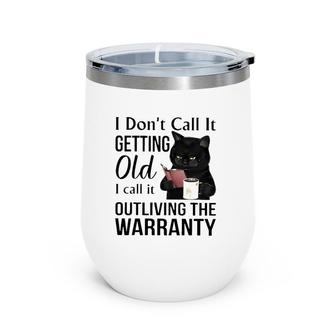Black Cat Drinking Coffee I Don't Call It Getting Old I Call It Outliving The Warranty Wine Tumbler | Mazezy