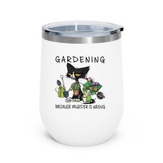 Black Cat Gardening Because Murder Is Wrong Pullover Wine Tumbler | Mazezy