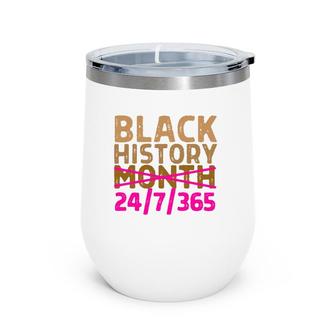Black History Month 24 7 365 All Year Long Melanin Pink Wine Tumbler | Mazezy