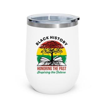 Black History Month Honoring The Past Bhm African American Wine Tumbler | Mazezy