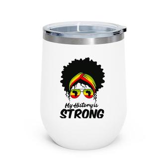 Black History Month My History Is Strong Men Women Wine Tumbler | Mazezy