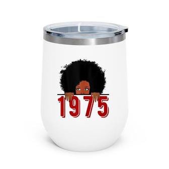 Black Queen Born In 1975 46Th Awesome Birthday Gifts Wine Tumbler | Mazezy