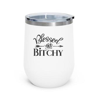 Blessed And Bitchy - Sarcastic Sassy Woman Quote Saying Meme Wine Tumbler | Mazezy