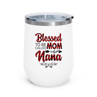 Blessed To Be Called Mom And Nana Mothers Day Wine Tumbler - Seseable