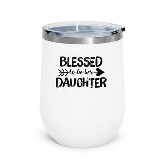 Blessed To Be Her Daughter Mothers Day Wine Tumbler | Mazezy