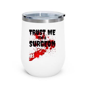 Bloody Trust Me I'm A Surgeon Scary Halloween Wine Tumbler | Mazezy