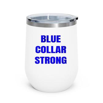 Blue Collar Strong Blue Collar Workers Wine Tumbler | Mazezy
