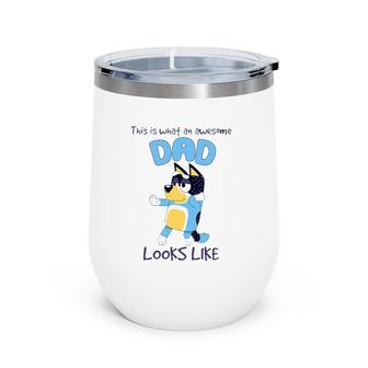 Bluey-Dad What An Awesome Look Like Wine Tumbler | Mazezy