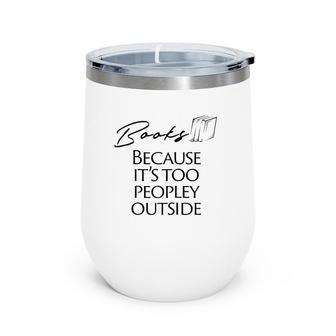 Books Because It's Too Peopley Outside Raglan Baseball Tee Wine Tumbler | Mazezy