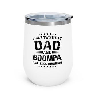 Boompa Gift I Have Two Titles Dad And Boompa Wine Tumbler | Mazezy