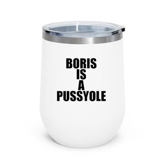 Boris Is A Pussyole Funny Name Personalized Wine Tumbler | Mazezy