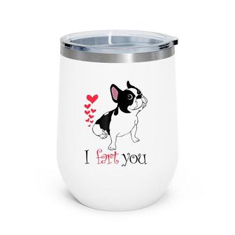 Boston Terrier I Fart You Love Wine Tumbler | Mazezy