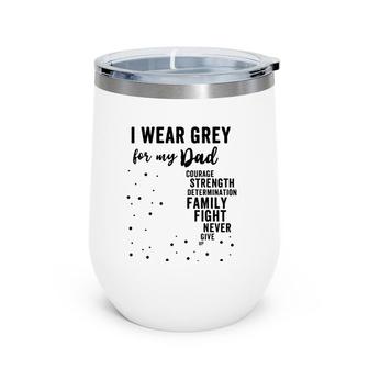 Brain Tumor Awareness Grey Matters I Wear Grey For My Dad Wine Tumbler | Mazezy