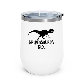 Brideasaurus Rex Funny Wedding Bridesaurus Dinosaur Wine Tumbler | Mazezy