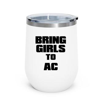 Bring Girls To Ac Wake Up The Girls Feminist Wine Tumbler | Mazezy