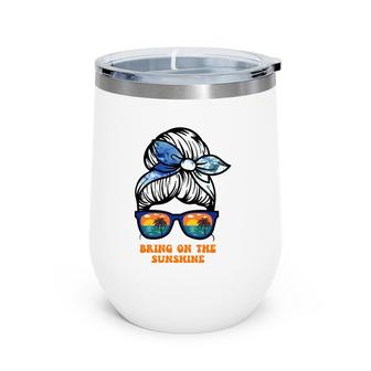 Bring On The Sunshine Messy Bun Sunsets Summer Funny Beach Wine Tumbler | Mazezy